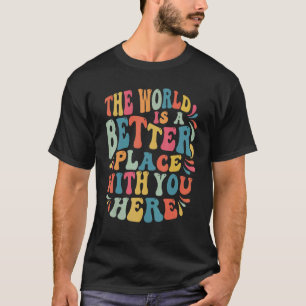 Världen är en bättre Ställe med dig i självmordet T Shirt