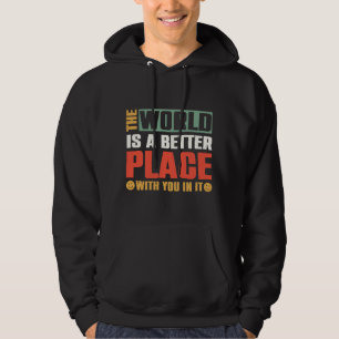 Världen är en bättre Ställe med er i den Hoodie