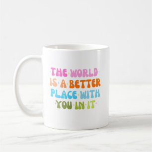 Världen är en bättre Ställe med er i den Kaffemugg