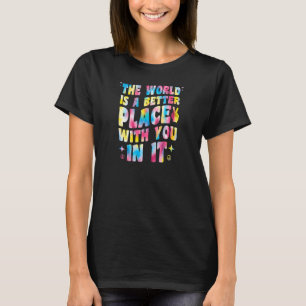 Världen är en bättre Ställe med er i den T Shirt