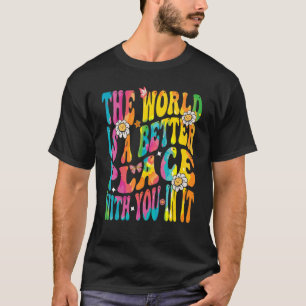 Världen är en bättre Ställe med er i den T Shirt