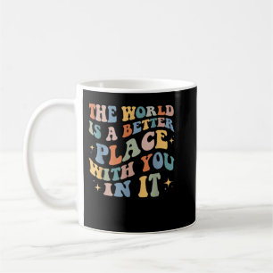 Världen är en bättre Ställe med er i dess positiva Kaffemugg