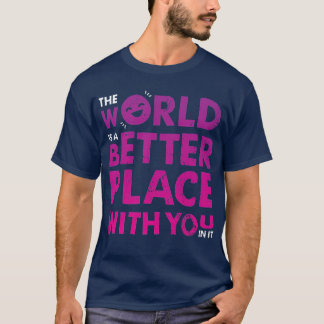 Världen är en bättre Ställe med er i dess positiva T Shirt