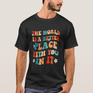 Världen är en bättre Ställe med er i dess positiva T Shirt