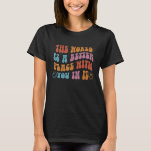 Världen är en bättre Ställe med er i dess positiva T Shirt