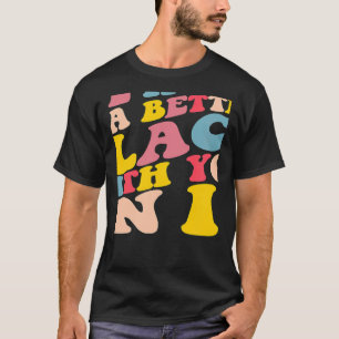 Världen är en bättre Ställe med er i dess positiva T Shirt
