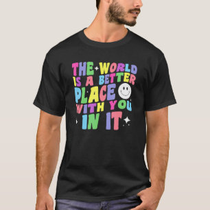 Världen är en bättre Ställe med er i dess positiva T Shirt