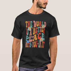 Världen är en bättre Ställe med er i dess positiva T Shirt