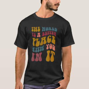 Världen är en bättre Ställe med er i det, kvinnor T Shirt