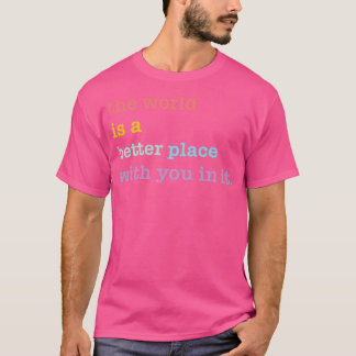 Världen är en bättre Ställe med er i det psykiska T Shirt