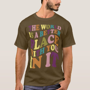 Världen är en bättre Ställe med er i det sinnet at T Shirt