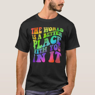 Världen är en bättre Ställe med er i det Trendiget T Shirt