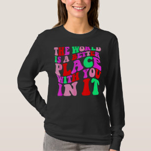 Världen är en bättre Ställe med er i det Trendiget T Shirt