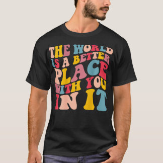 Världen är en bättre Ställe med er i det Trendiget T Shirt