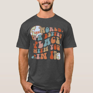 Världen är ett bättre Ställe med dig i Lycklig Lif T Shirt