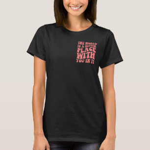 Världen är ett bättre ställe med er i trendiget t shirt