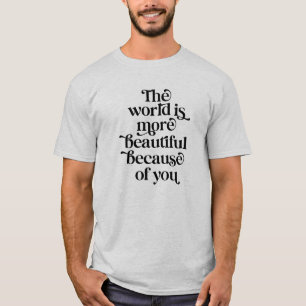 Världen är ett vackraste ställe på grund av dig t shirt