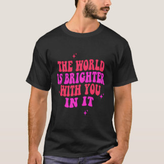 Världen är ljusare med dig i Trendiget Costum T Shirt