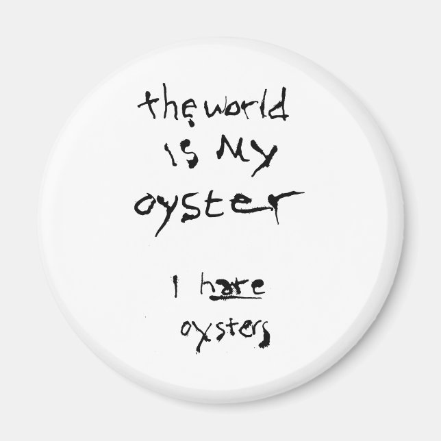 Världen Är Min Oyster... Jag Hatade Ostrar Magnet (Framsidan)