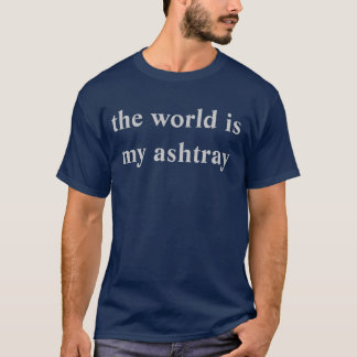 världen är mitt askfat t shirt