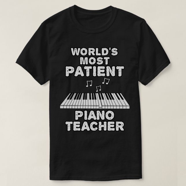 Världen är som mest patientens Piano Teacher Piani T Shirt (Design framsida)