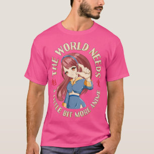 Världen behöver mer Anime - Lustigt Japanime Manga T Shirt