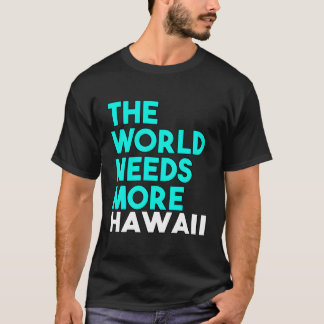 Världen behöver mer hawaii-stat som säger t shirt