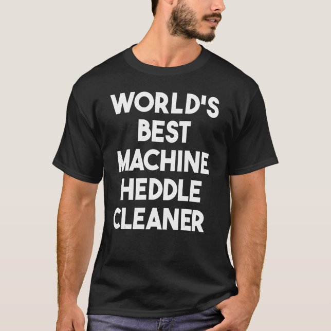 Världens bästa Maskin Heddle Cleaner T Shirt (Framsida)