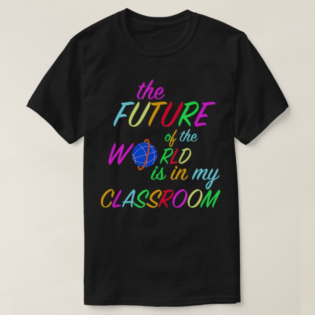 Världens framtid finns i mitt klassrum t shirt (Design framsida)