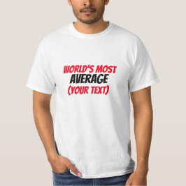 Världens mest medelvärde (din text) t shirt