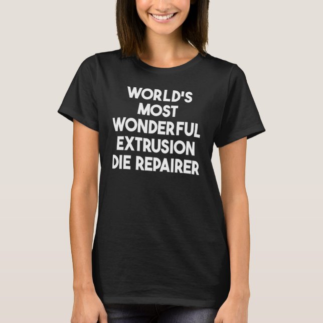 Världens mest underbara extrusionsvarare t shirt (Framsida)