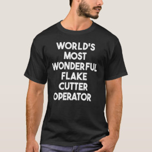 Världens mest underbara flake Cutter-operatör T Shirt