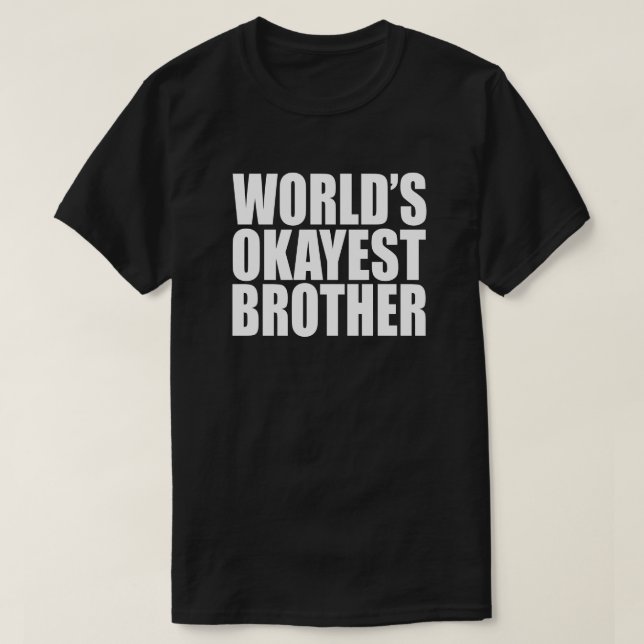 VÄRLDENS OKAYEST BROTHER GIFT TEE SHIRT (Design framsida)