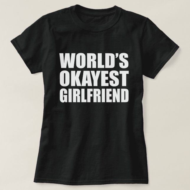 VÄRLDENS OKAYEST GIRLFRIEND TEE (Design framsida)