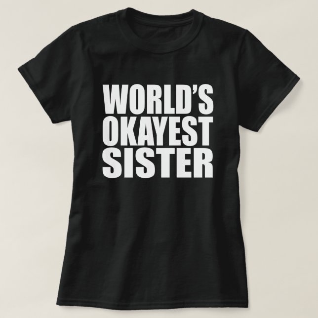 VÄRLDENS OKAYEST SISTER TRÖJA (Design framsida)