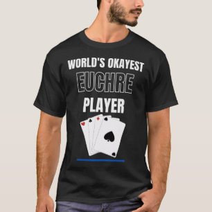 Världens okejaste Euchre-spelare Kortspel T Shirt
