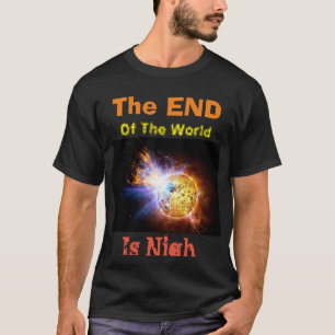 Världens slut är Nigh T-Shirt