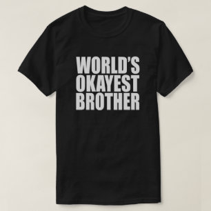 VÄRLDS GÅVA FÖR OKAYEST-BRODER TEE SHIRT