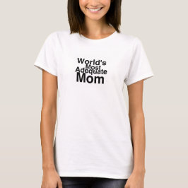 Världs mest adekvat mamma t shirt