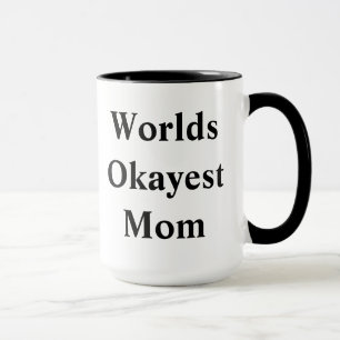 Världs"Okayest" mamma! Mugg