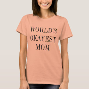 Världs skjorta för Okayest mamma Tee Shirt