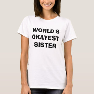 Världs T-tröja för Okayest syster T-shirt