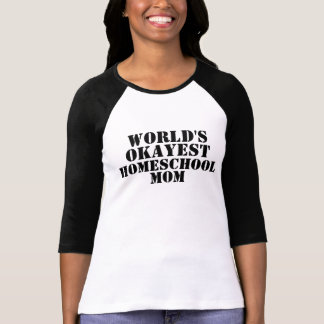 Världs tshirt för Okayest Homeschool mamma Tee