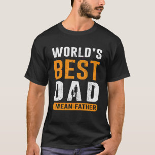 Världsdagen för bästa Pappa I-Elaket Far Far T Shirt