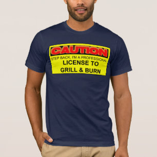 VARNA: LICENSERA FÖR ATT GRILLA & BRÄNNA T SHIRT