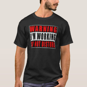 Varning att jag arbetar stör inte citat VI T Shirt
