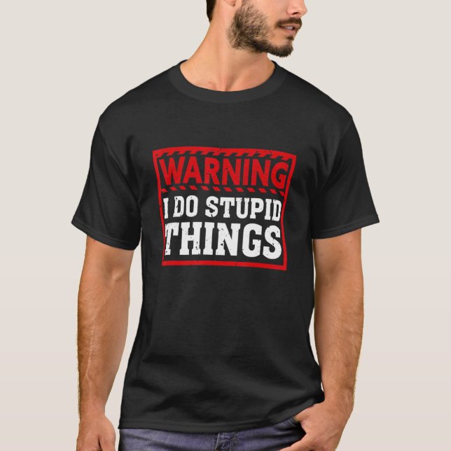 Varning att jag gör dumma Sak Sarcastic Manar Wome T Shirt (Framsida)