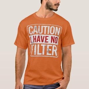 Varning att jag inte har något filter Funny sarkas T Shirt