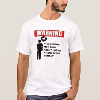 Varning: Denna person kan tala om hästar! T-shirt