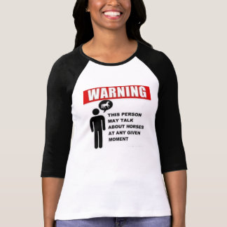 Varning! Denna person kan tala om hästar! Tee Shirt